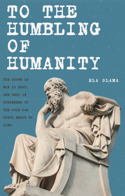 To The Humbling of Humanity